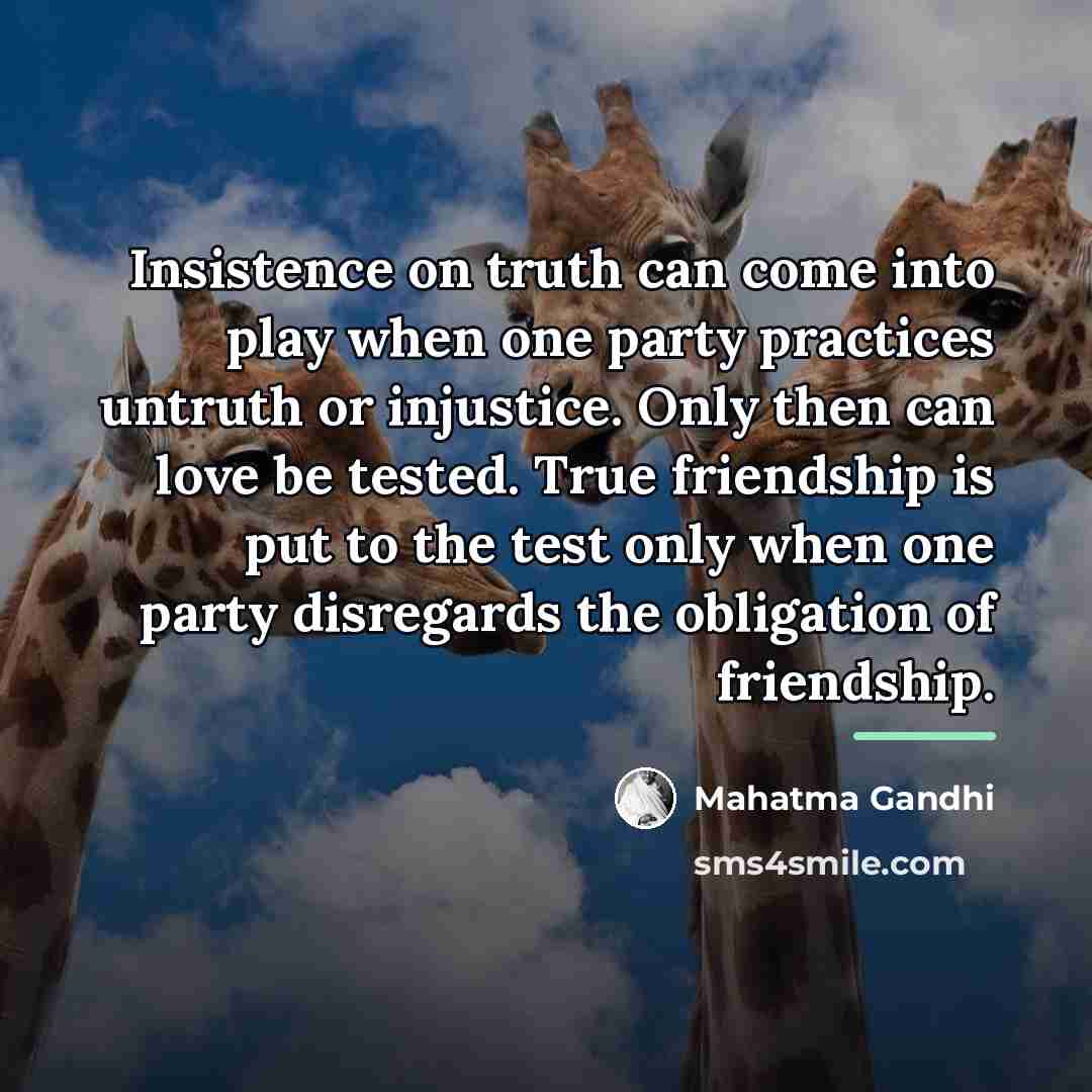 “Insistence on truth can come into play when one party…” quote by Mahatma Gandhi