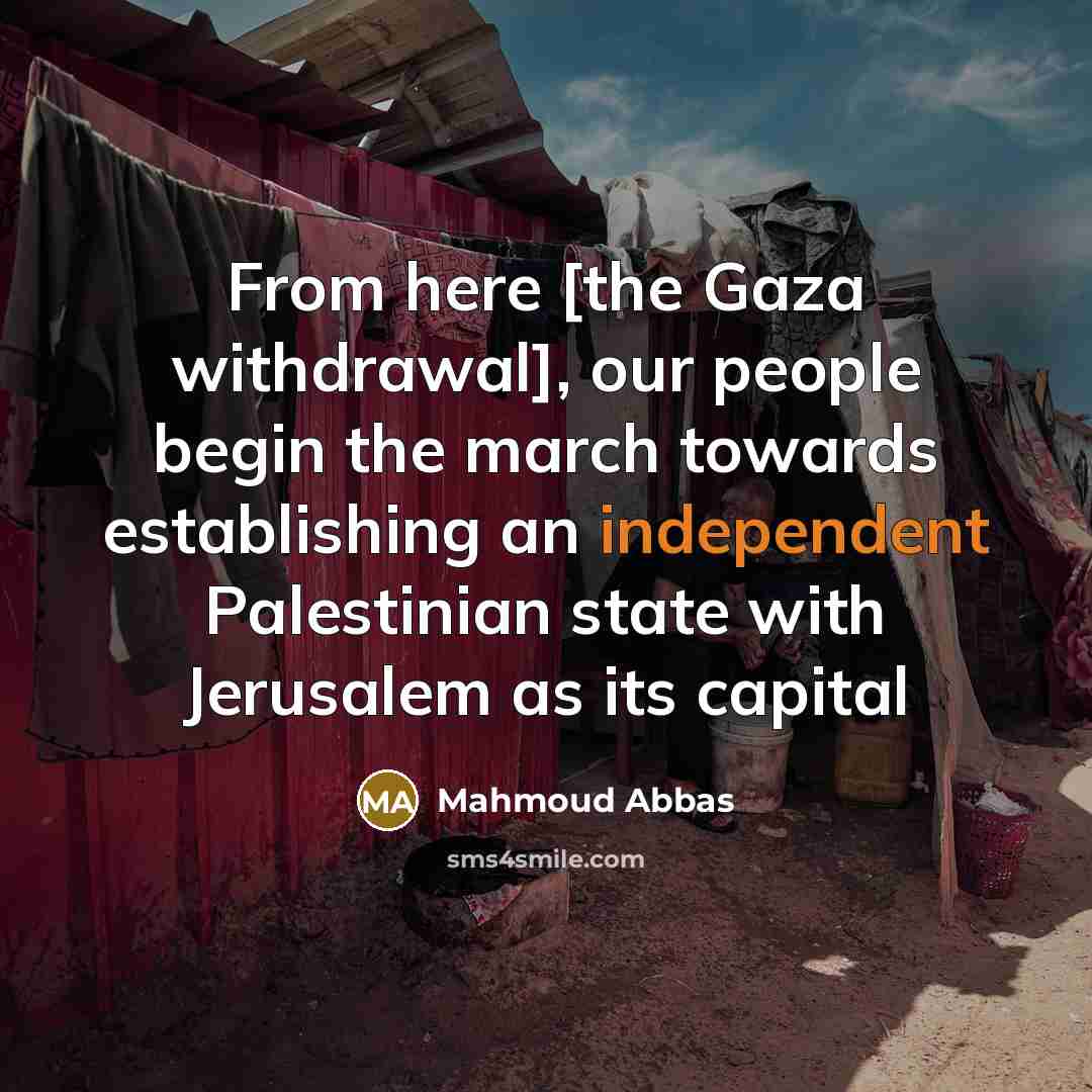 “From here [the Gaza withdrawal], our people begin the march…” quote by Mahmoud Abbas