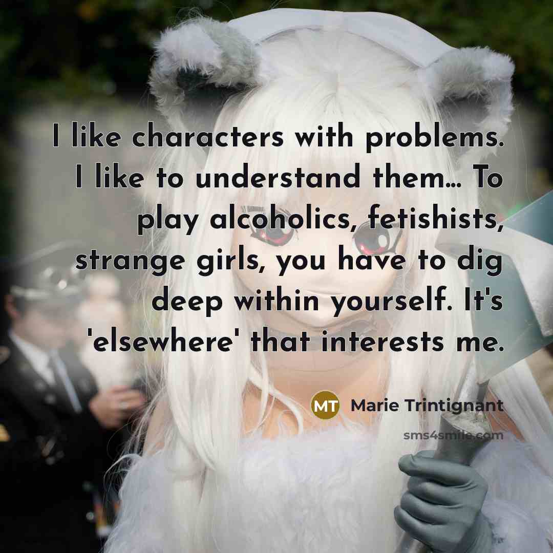 “I like characters with problems. I like to understand them...…” quote by Marie Trintignant