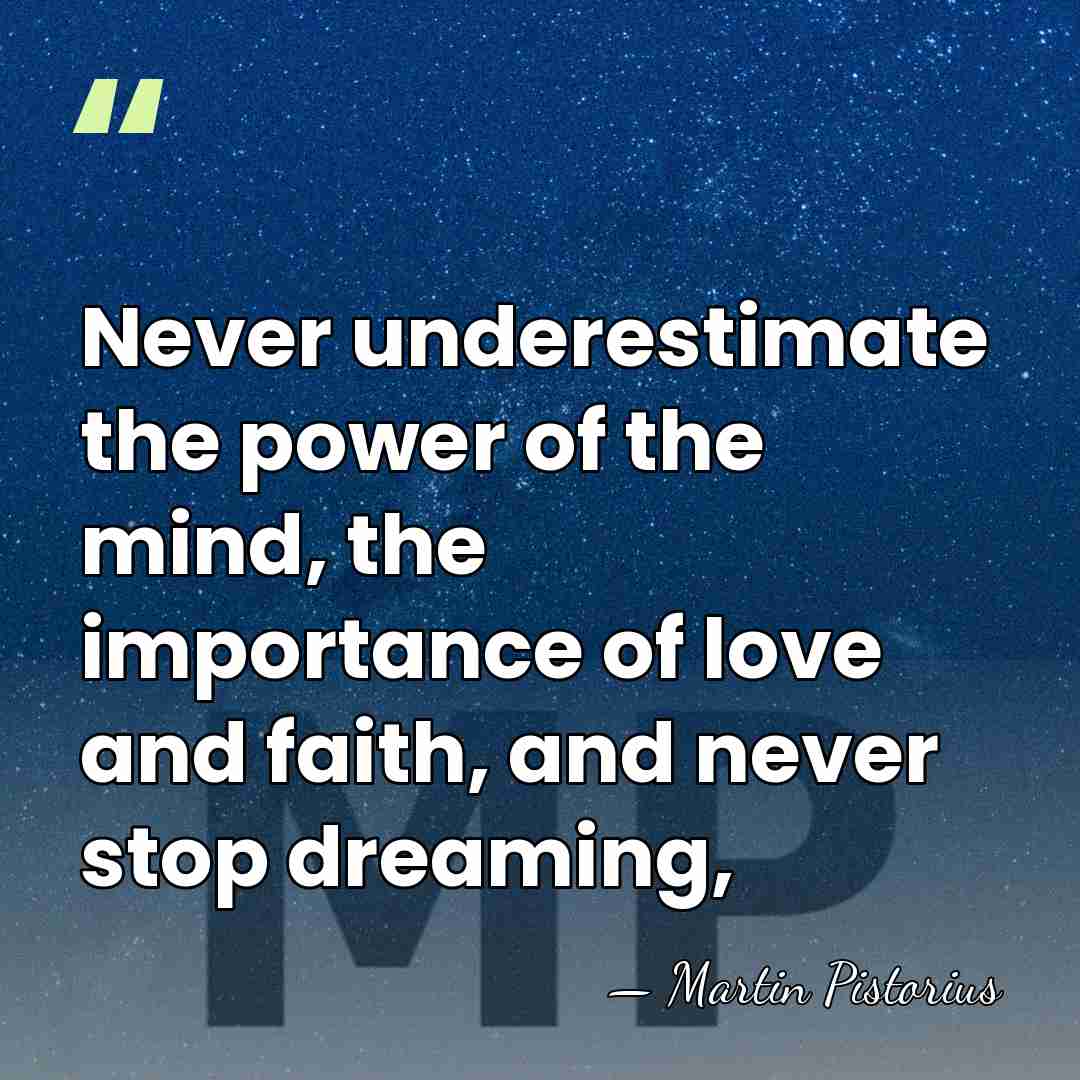 Never underestimate the power of the mind, the importance of love and&hellip; - Martin Pistorius