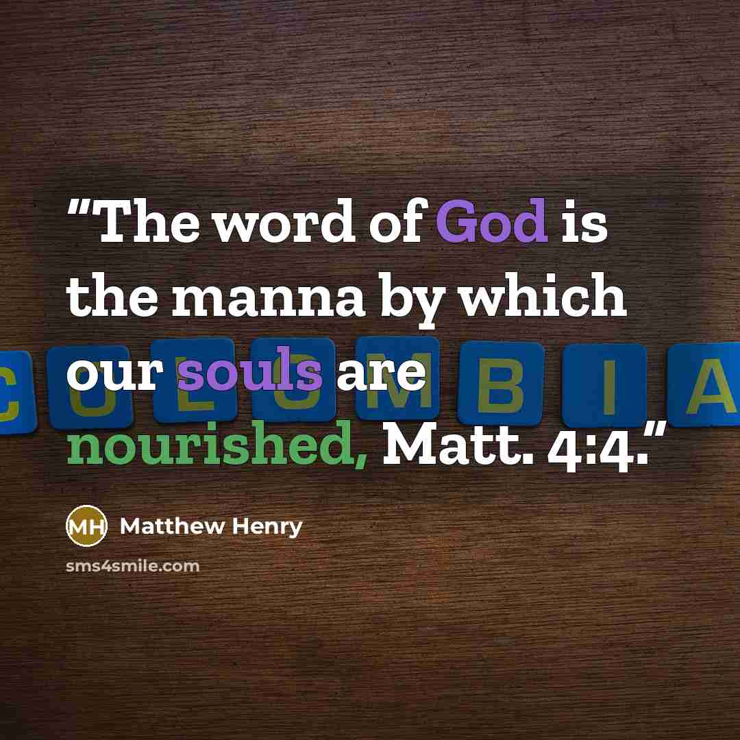 “The word of God is the manna by which our souls are nourished, Matt. 4:4.” quote by Matthew Henry