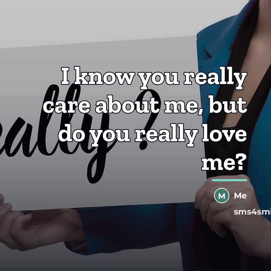 “I know you really care about me, but do you…” quote by Me