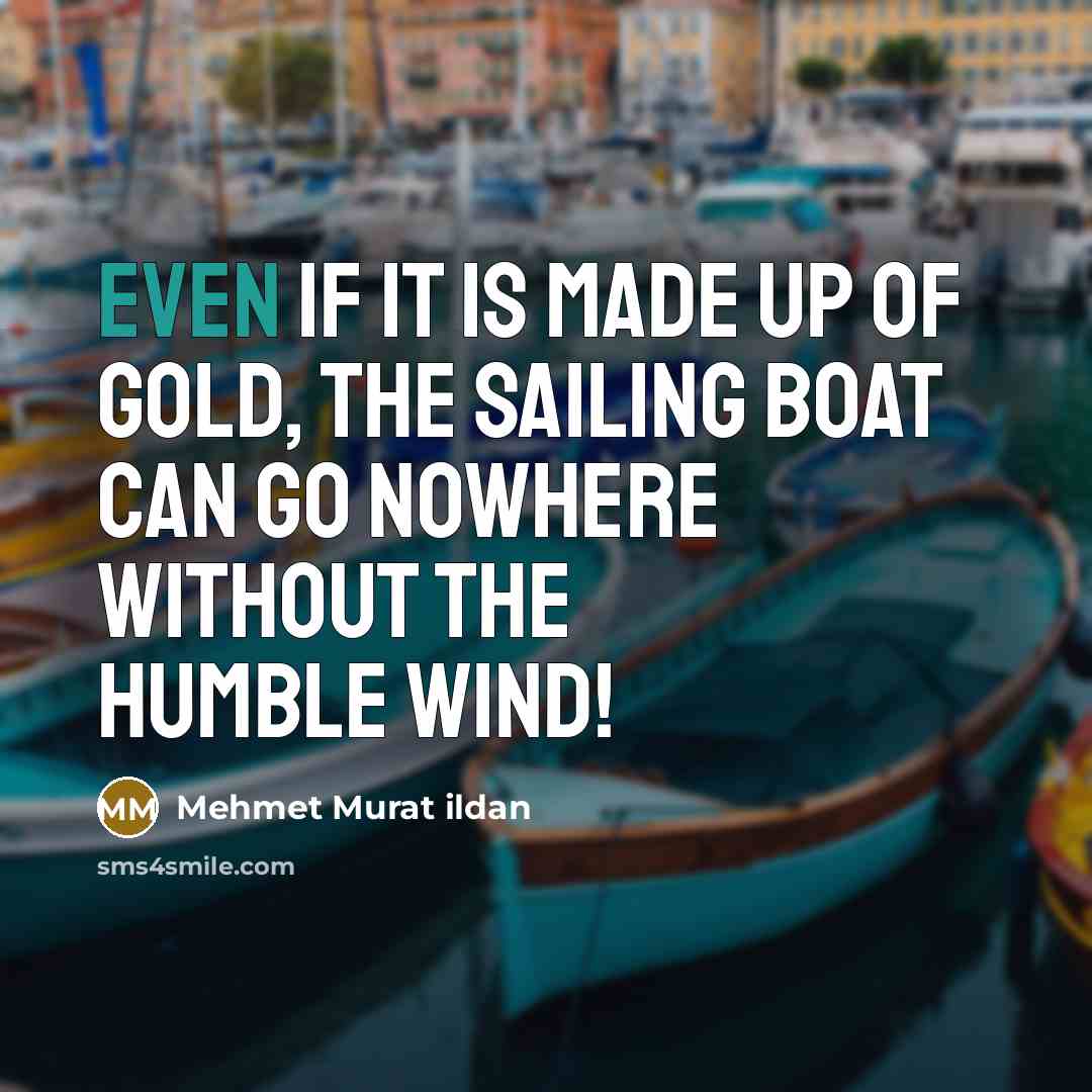 “Even if it is made up of gold, the sailing…” quote by Mehmet Murat Ildan