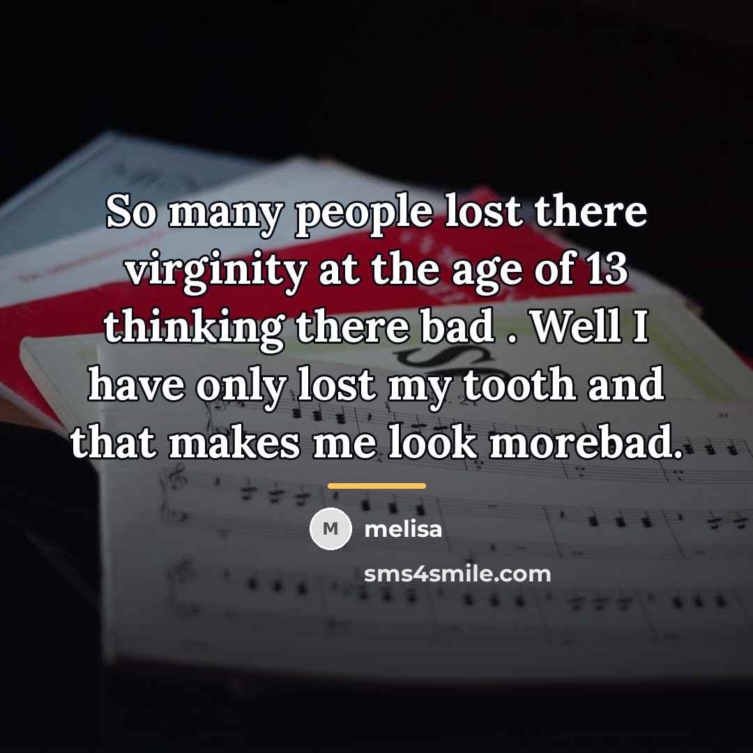 “So many people lost there virginity at the age of…” quote by Melisa