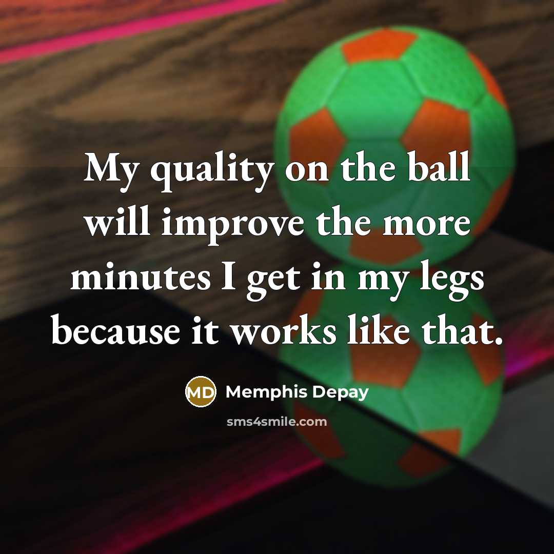 “My quality on the ball will improve the more minutes…” quote by Memphis Depay