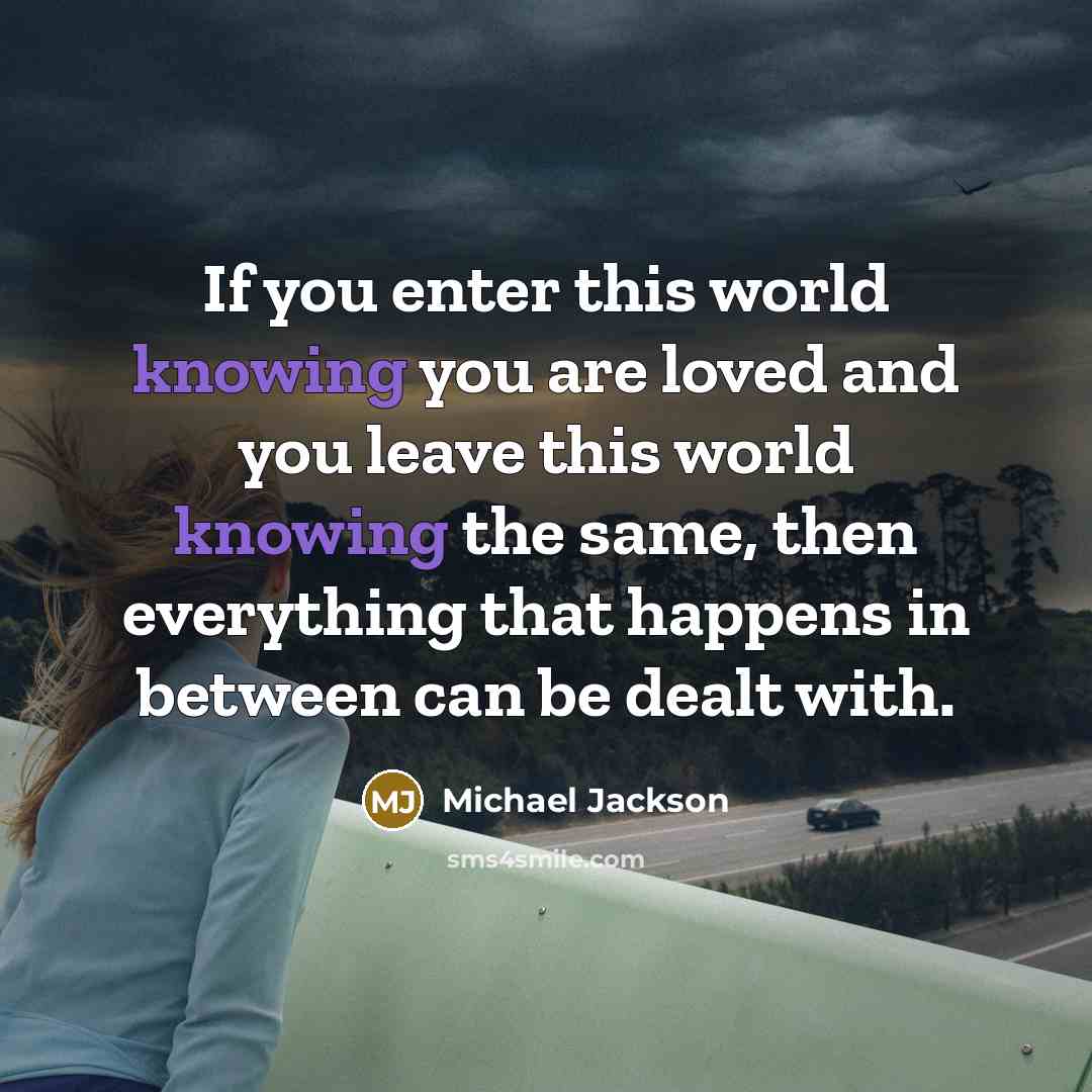 “If you enter this world knowing you are loved and…” quote by Michael Jackson