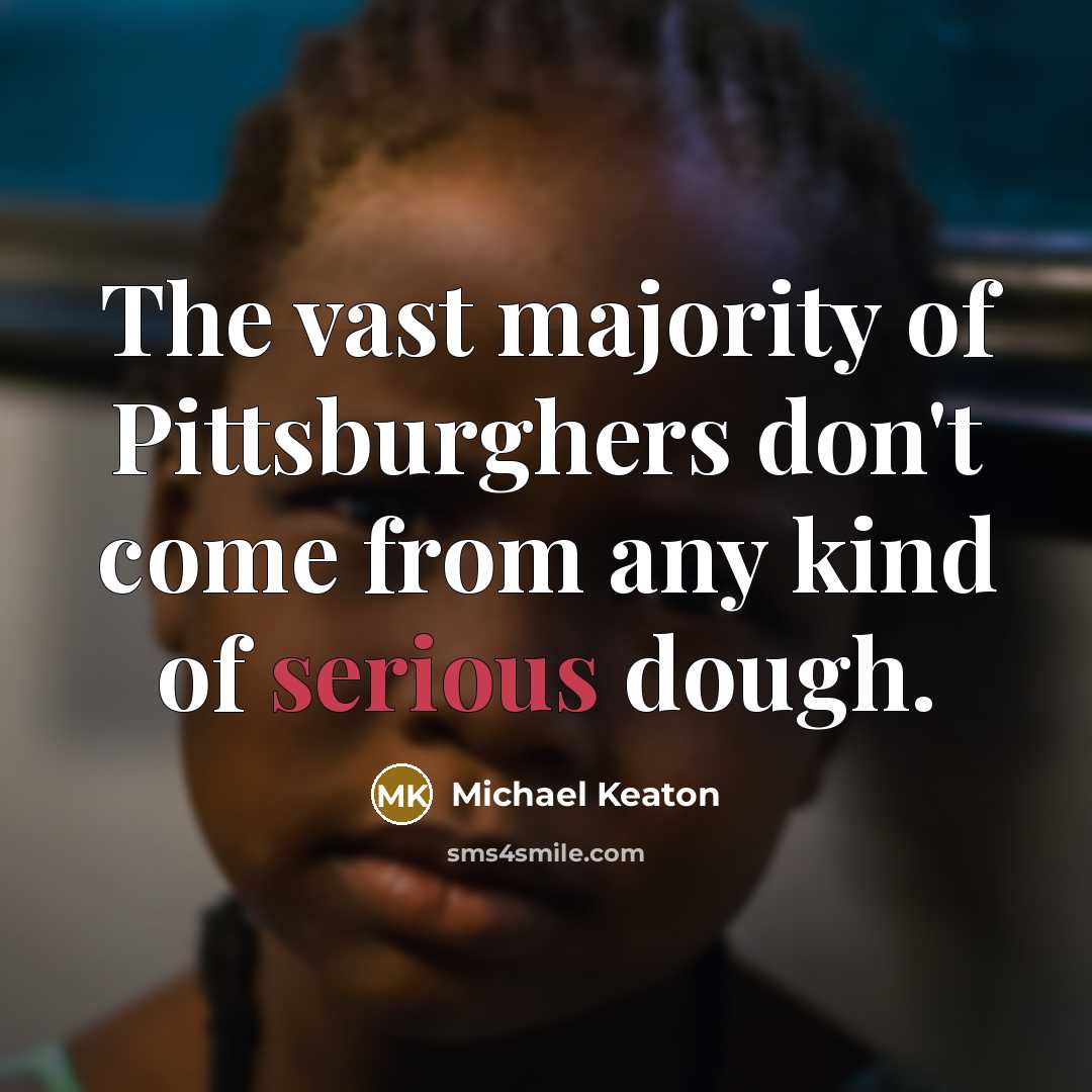 “The vast majority of Pittsburghers don't come from any kind…” quote by Michael Keaton