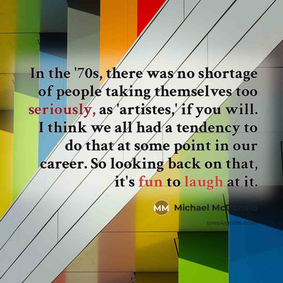 “In the '70s, there was no shortage of people taking…” quote by Michael McDonald