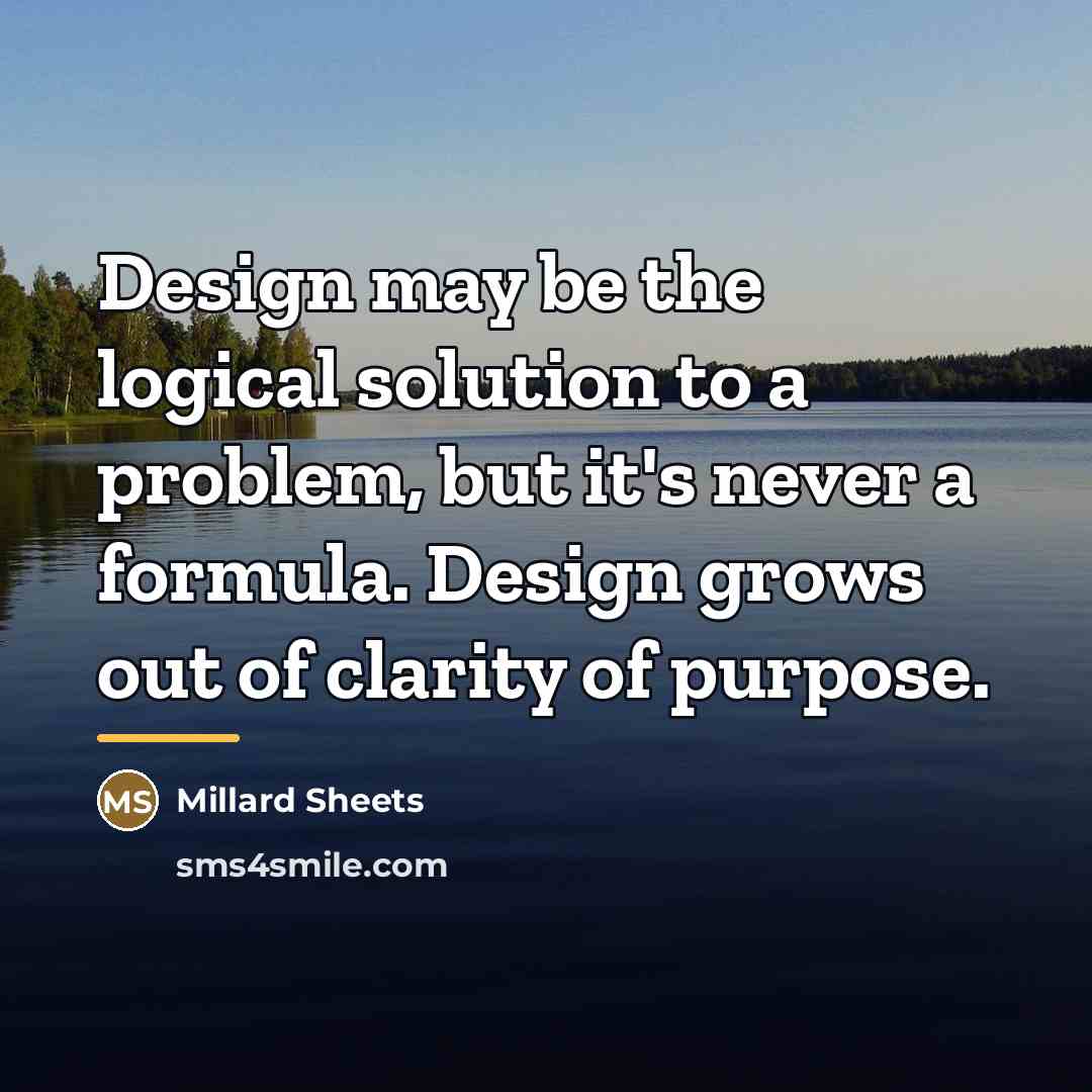 “Design may be the logical solution to a problem, but…” quote by Millard Sheets