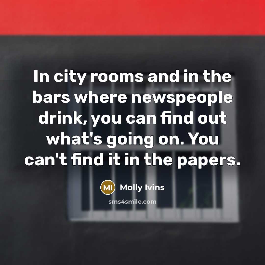 “In city rooms and in the bars where newspeople drink,…” quote by Molly Ivins