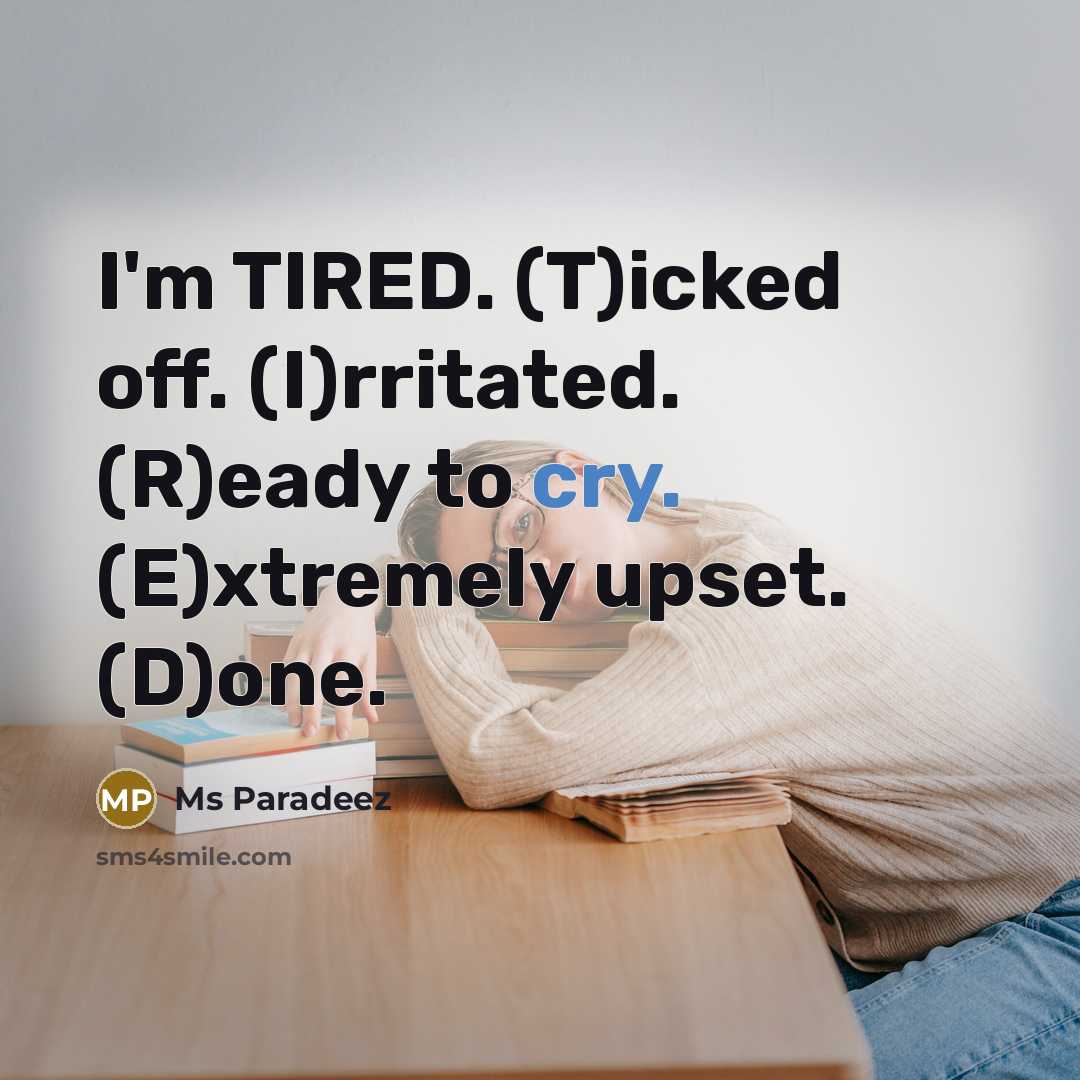 “I'm TIRED. (T)icked off. (I)rritated. (R)eady to cry. (E)xtremely upset.…” quote by Ms Paradeez