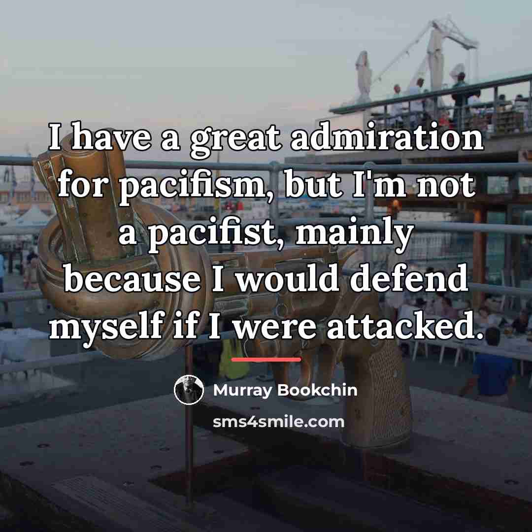 “I have a great admiration for pacifism, but I'm not…” quote by Murray Bookchin