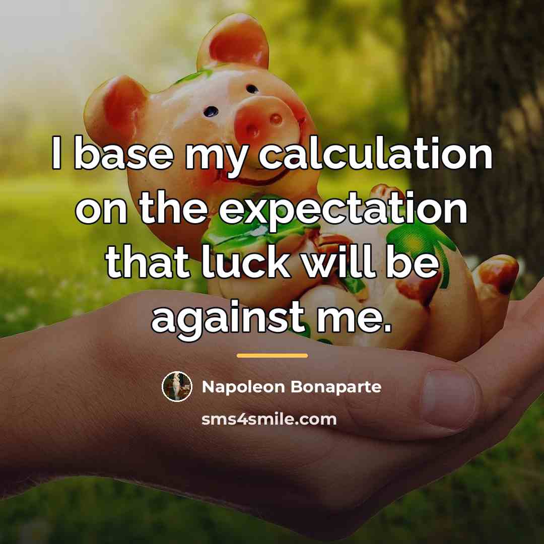 “I base my calculation on the expectation that luck will…” quote by Napoleon Bonaparte