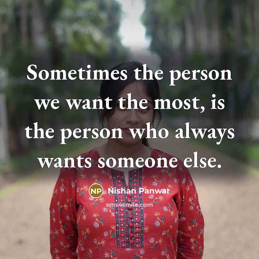 “Sometimes the person we want the most, is the person…” quote by Nishan Panwar