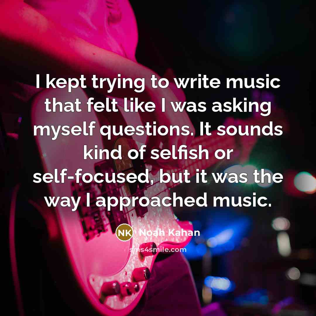 “I kept trying to write music that felt like I…” quote by Noah Kahan