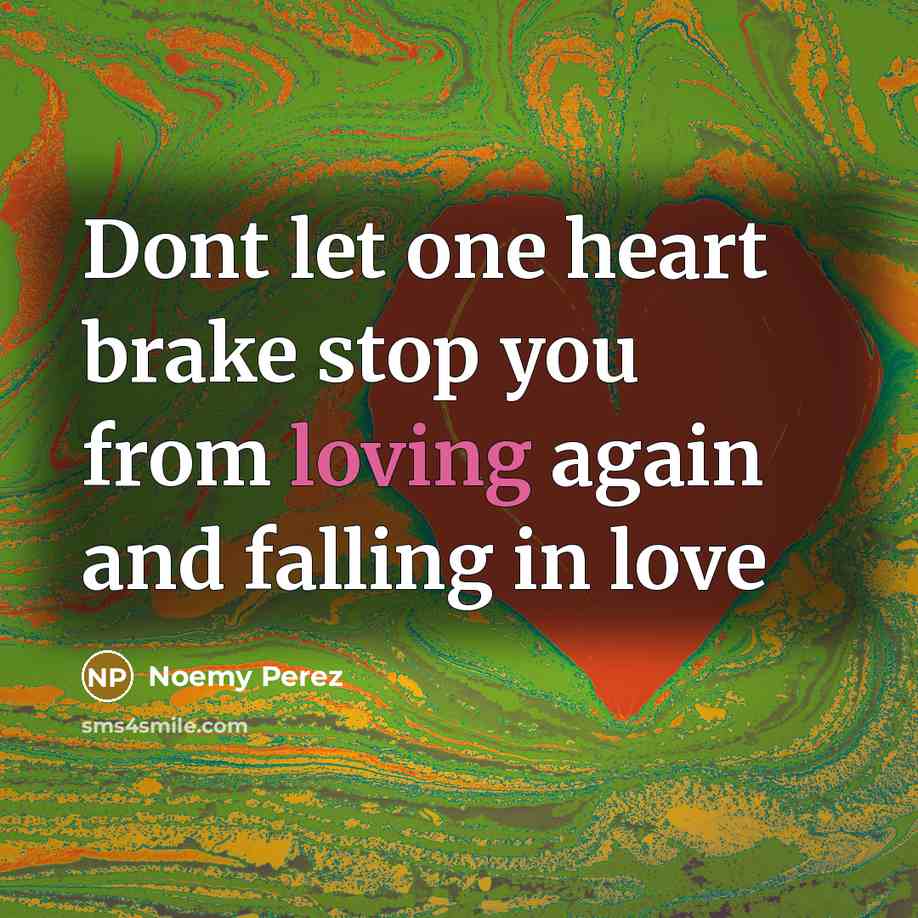 “Dont let one heart brake stop you from loving again…” quote by Noemy Perez