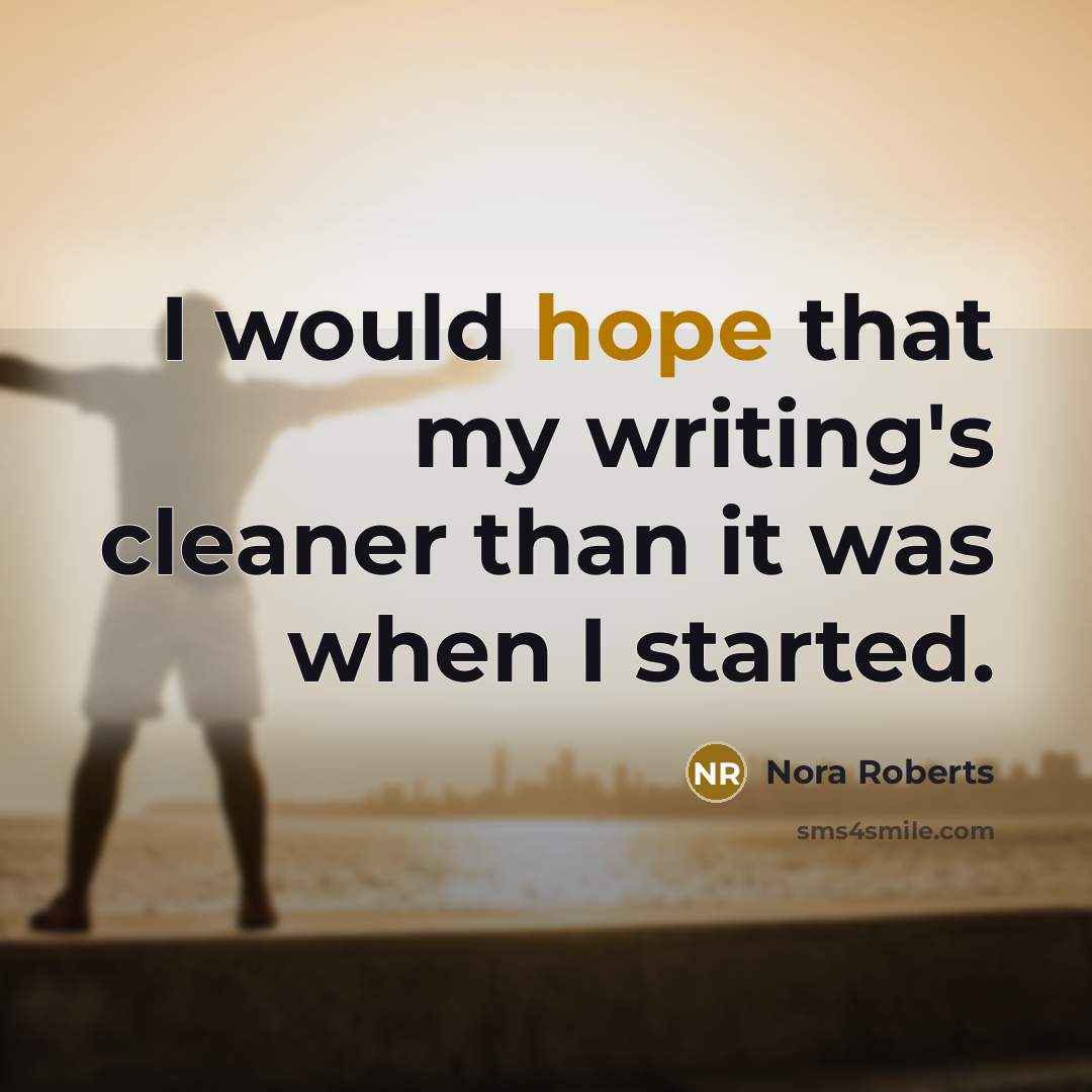 “I would hope that my writing's cleaner than it was…” quote by Nora Roberts