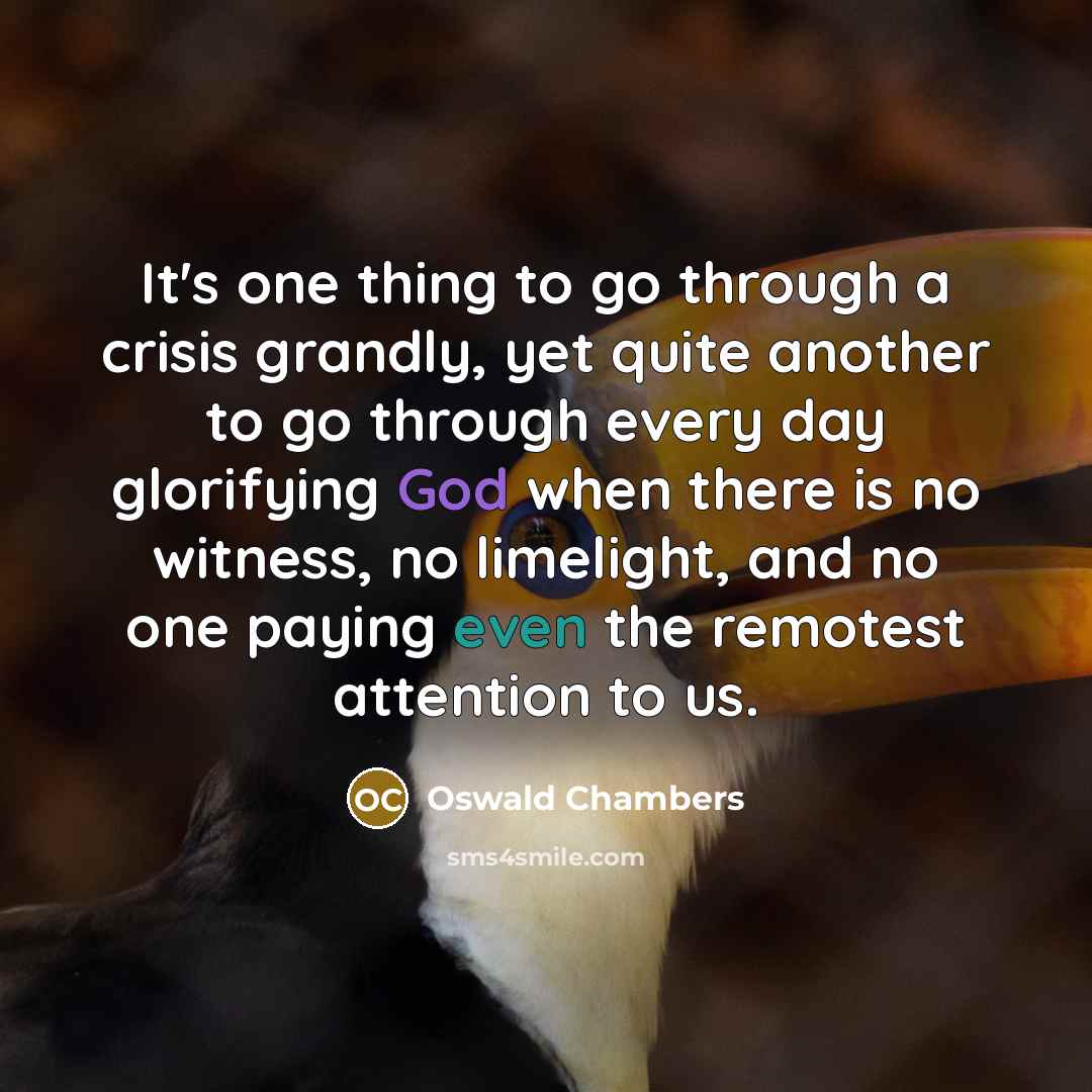 “It's one thing to go through a crisis grandly, yet…” quote by Oswald Chambers