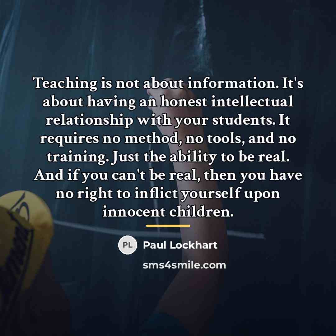 “Teaching is not about information. It's about having an honest…” quote by Paul Lockhart