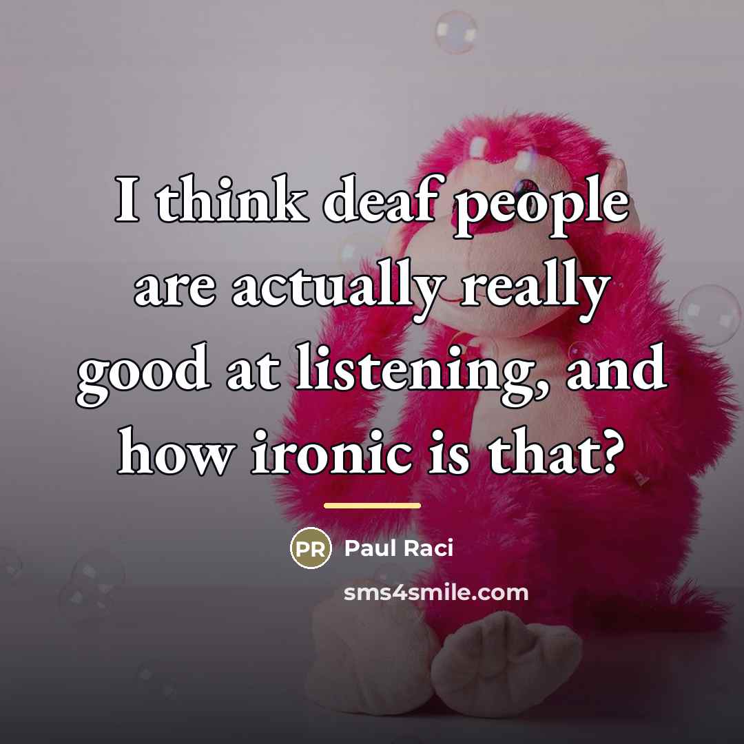 “I think deaf people are actually really good at listening,…” quote by Paul Raci