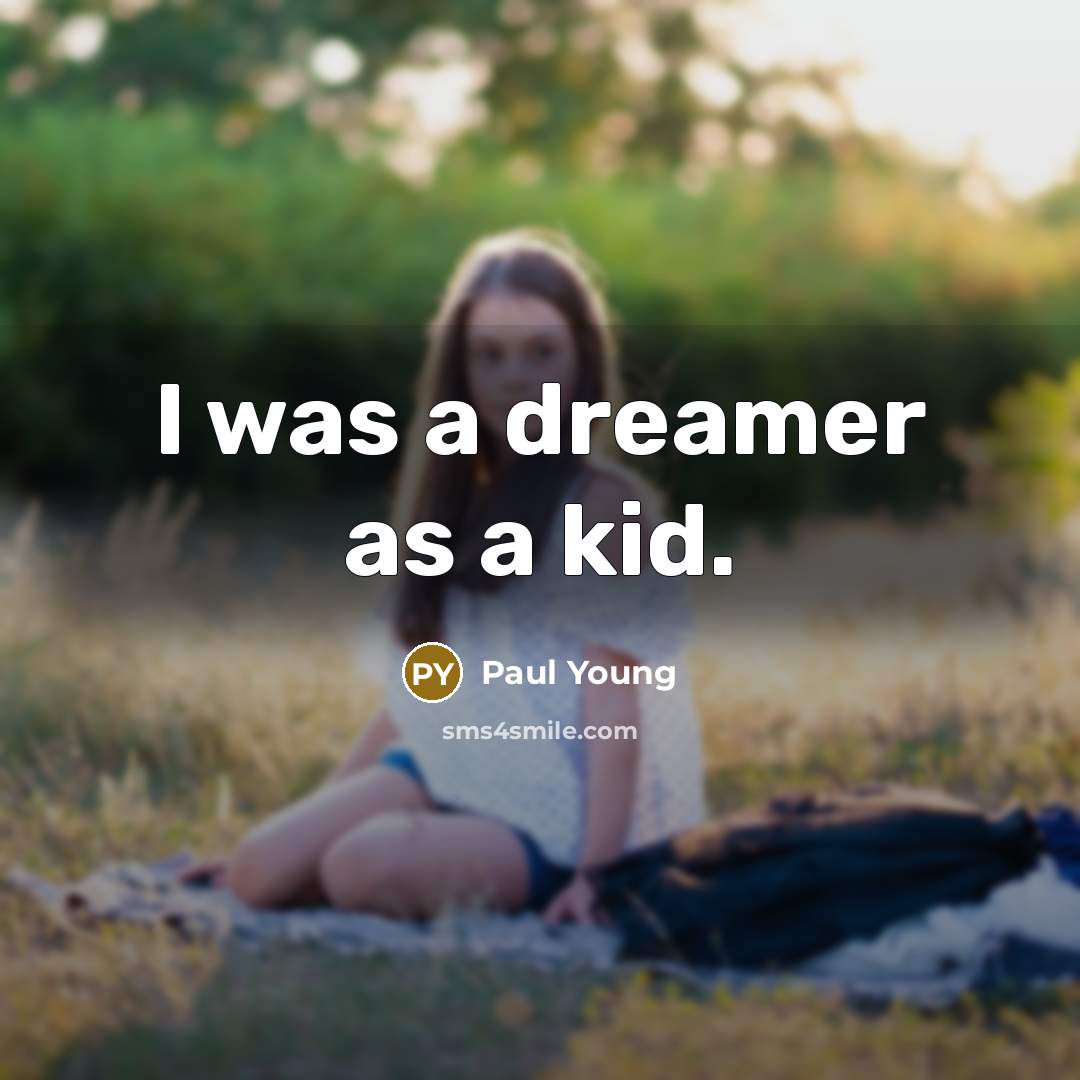 “I was a dreamer as a kid.…” quote by Paul Young