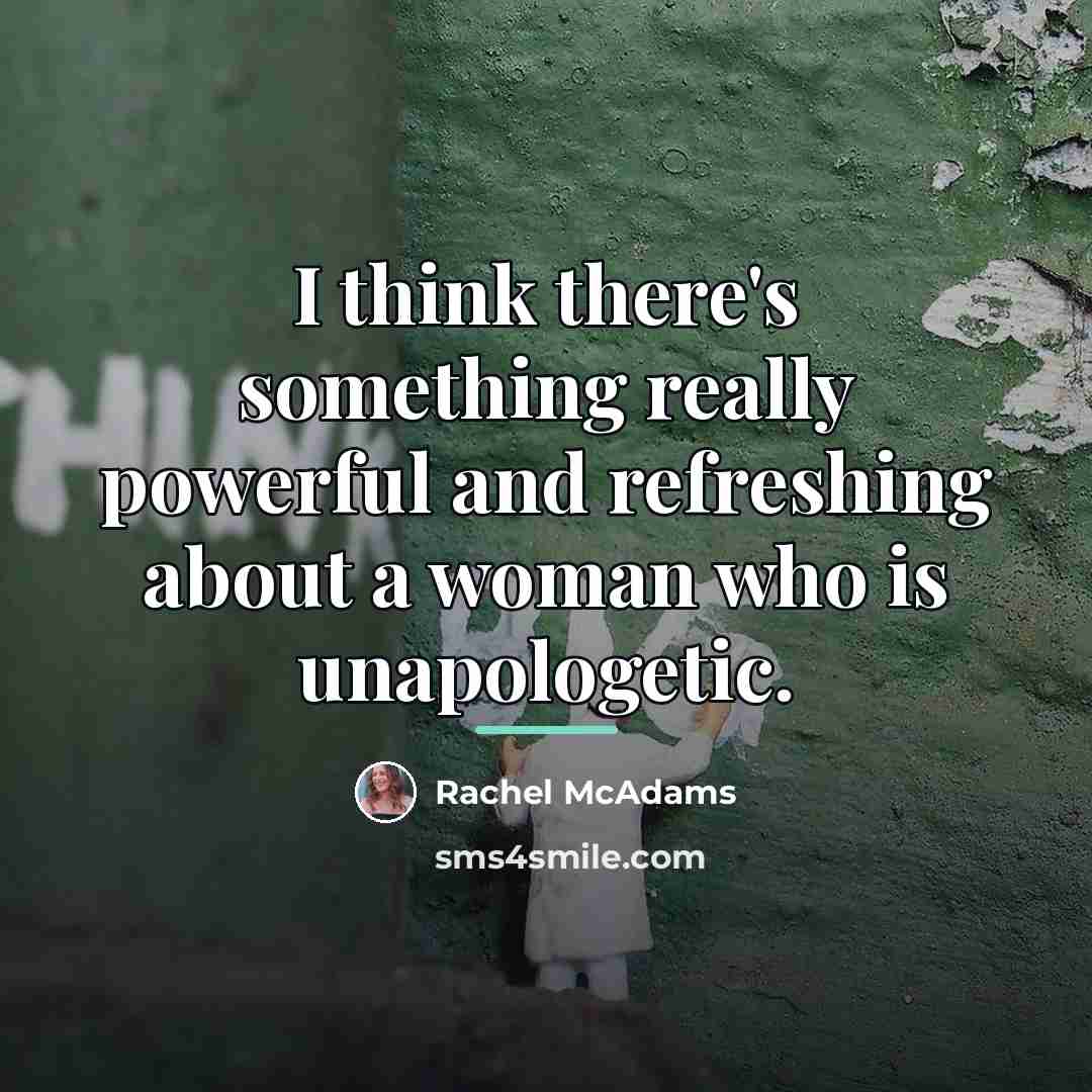 “I think there's something really powerful and refreshing about a…” quote by Rachel McAdams
