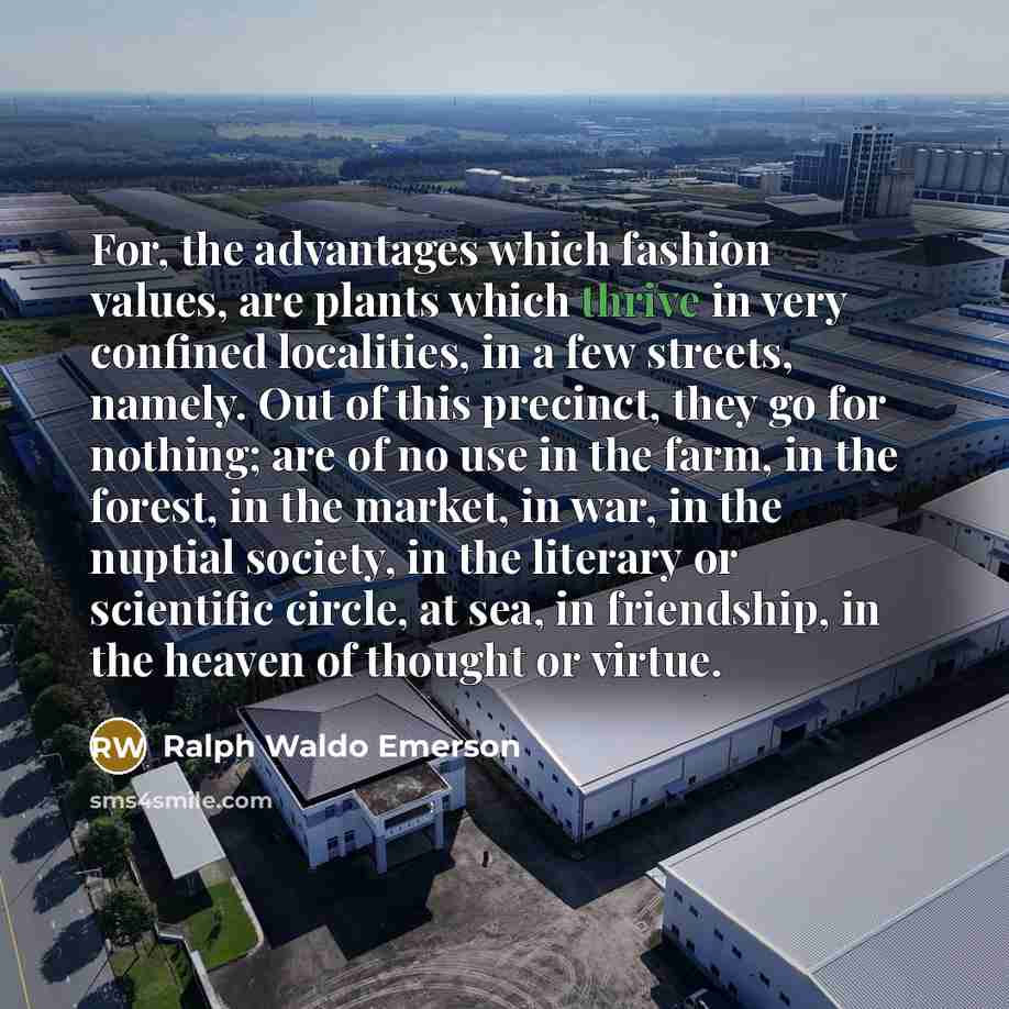 “For, the advantages which fashion values, are plants which thrive…” quote by Ralph Waldo Emerson