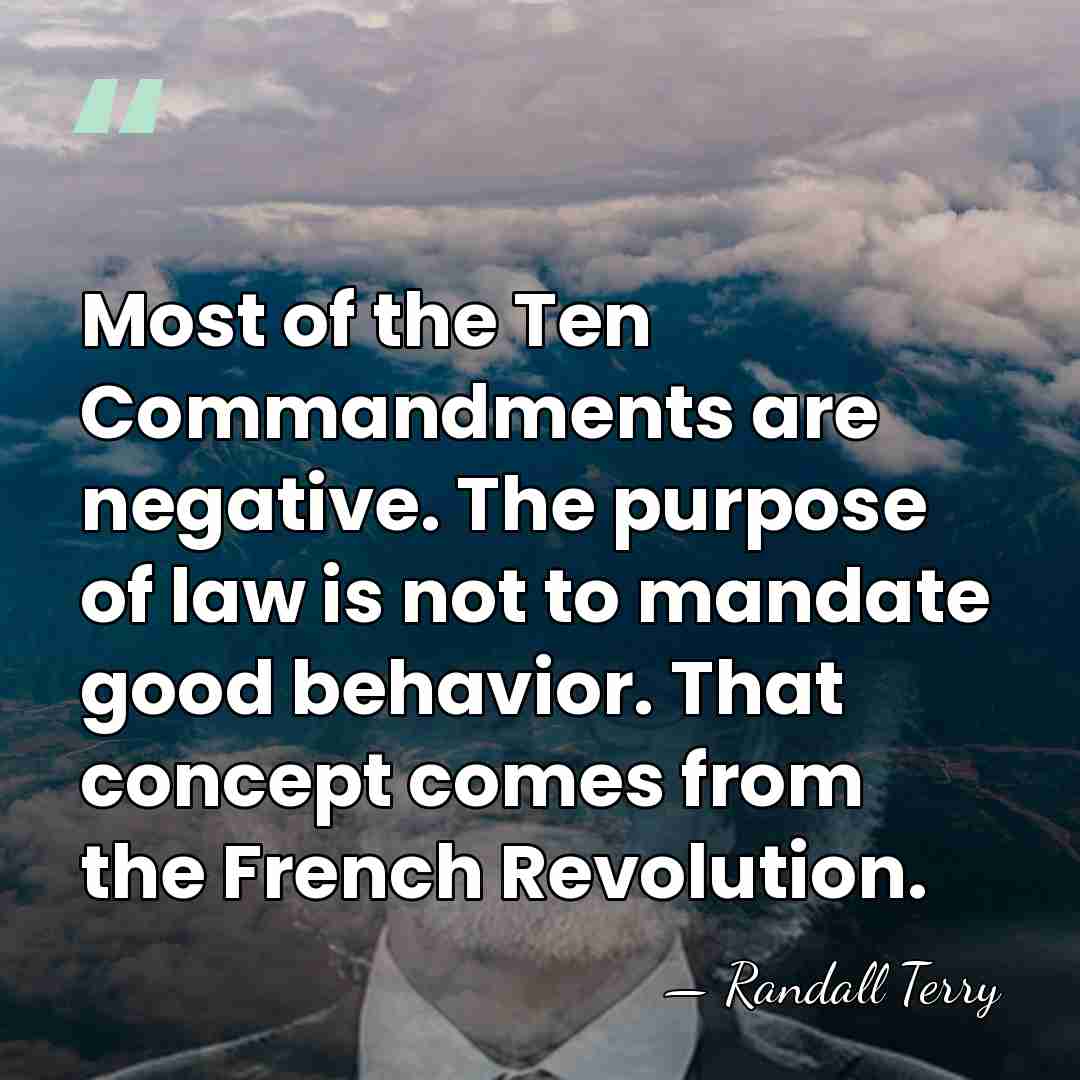 Most of the Ten Commandments are negative. The purpose of law is&hellip; - Randall Terry