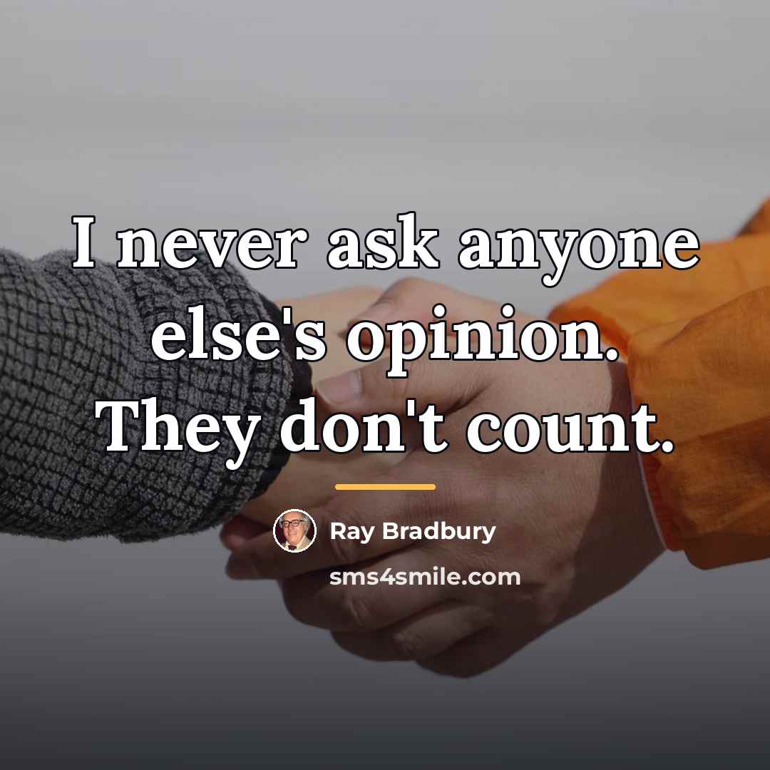 “I never ask anyone else's opinion. They don't count.…” quote by Ray Bradbury
