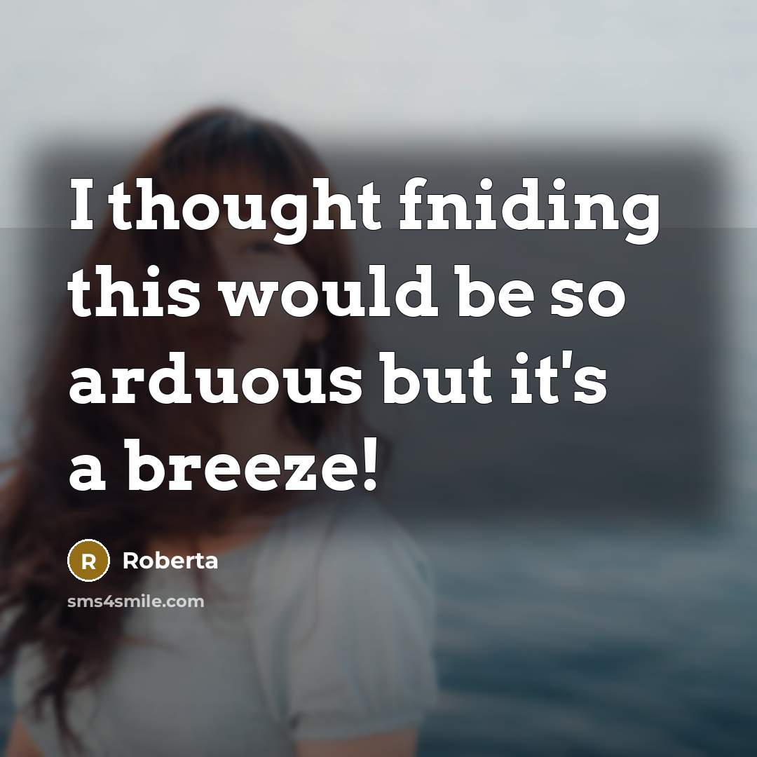 “I thought fniding this would be so arduous but it's a breeze!” quote by Roberta
