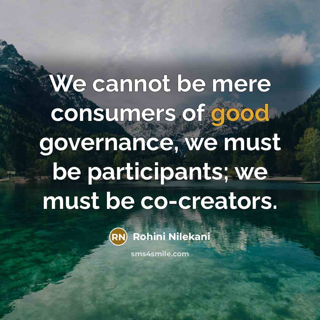 “We cannot be mere consumers of good governance, we must…” quote by Rohini Nilekani