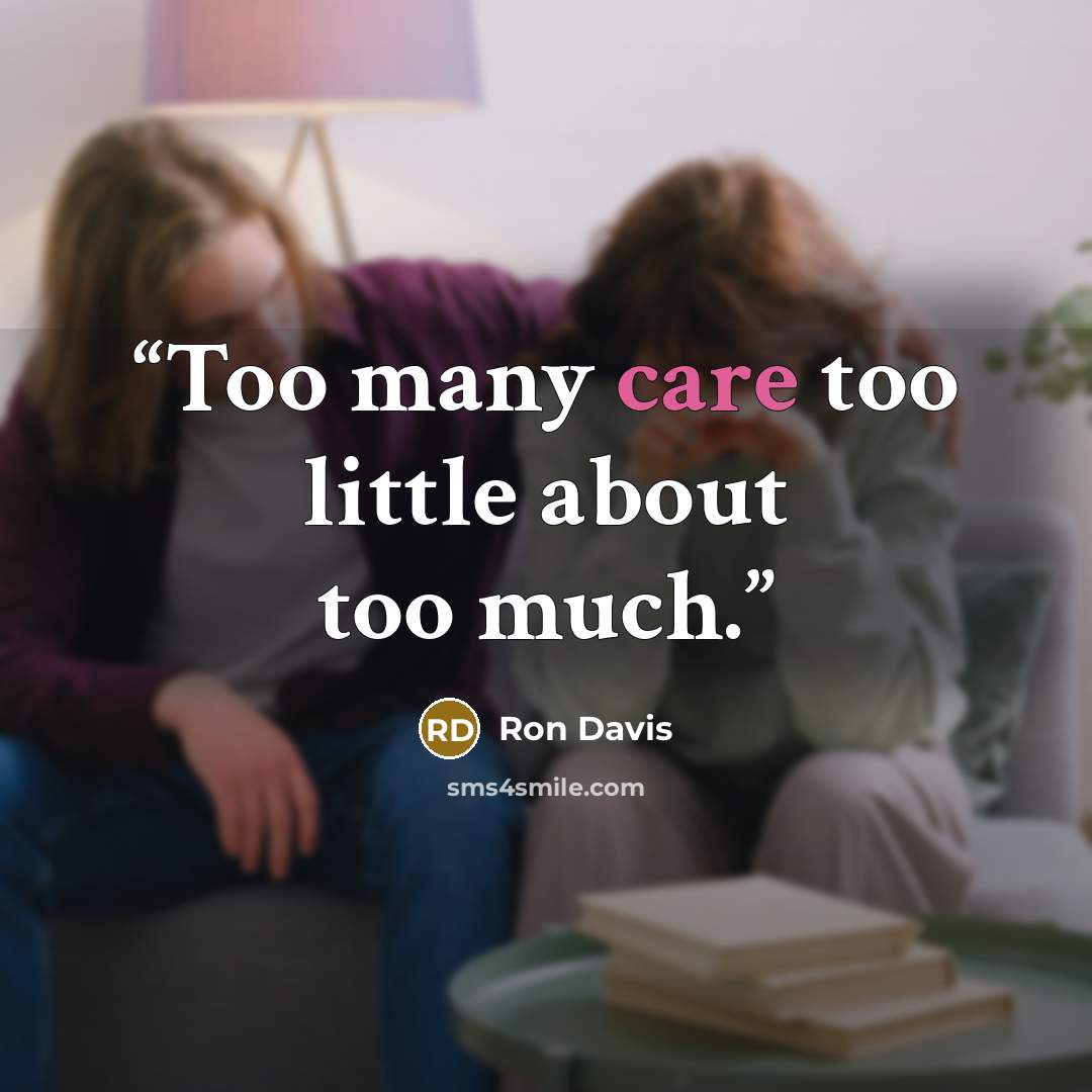 “Too many care too little about too much.” quote by Ron Davis