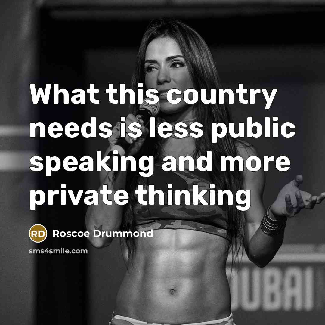 “What this country needs is less public speaking and more private thinking” quote by Roscoe Drummond