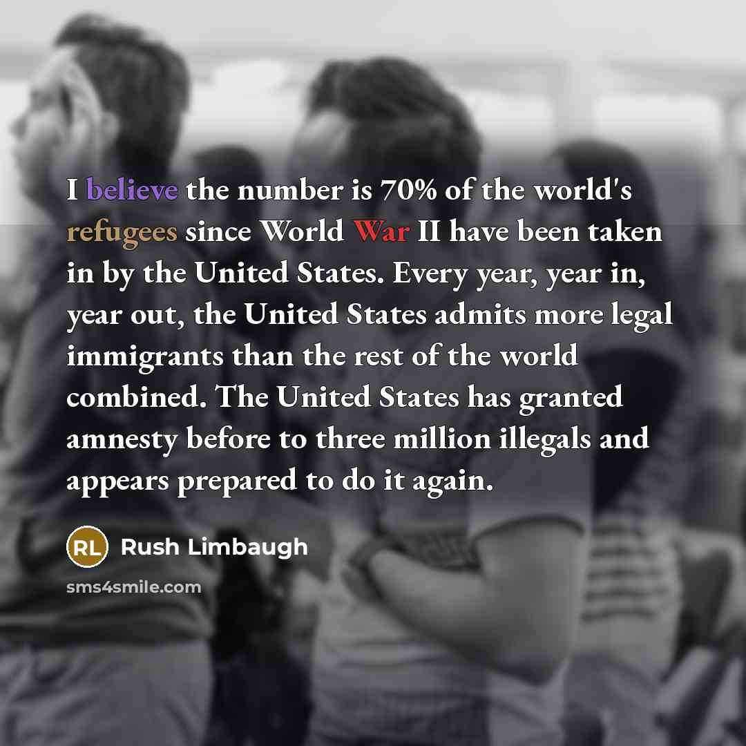 “I believe the number is 70% of the world's refugees…” quote by Rush Limbaugh