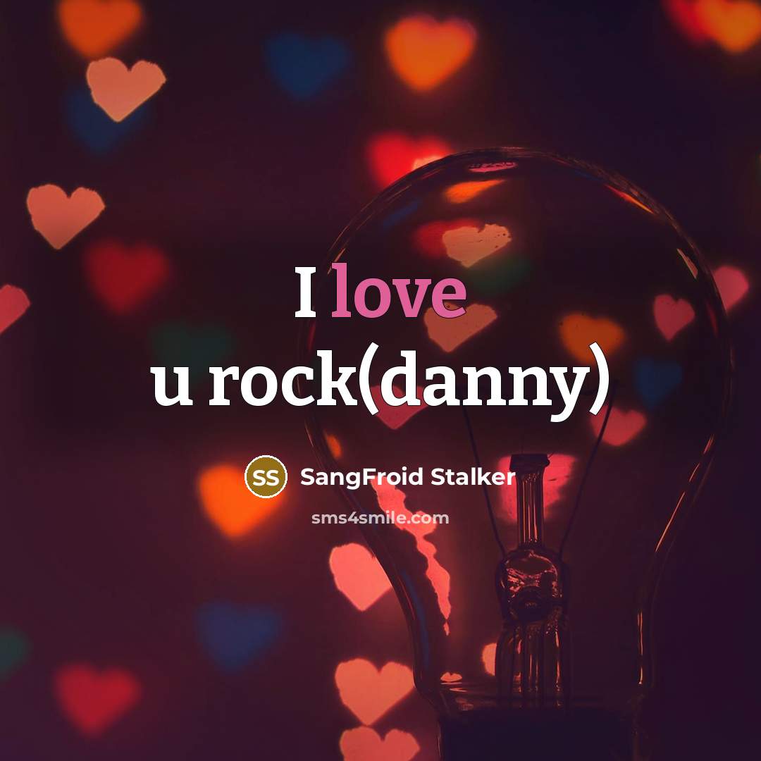 “I love u rock(danny)…” quote by SangFroid Stalker