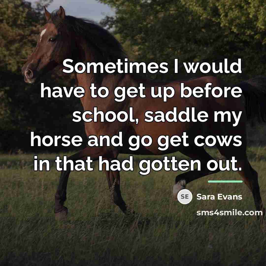 “Sometimes I would have to get up before school, saddle…” quote by Sara Evans