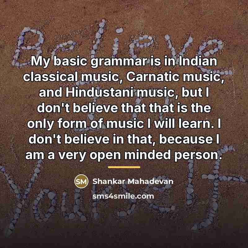 “My basic grammar is in Indian classical music, Carnatic music,…” quote by Shankar Mahadevan