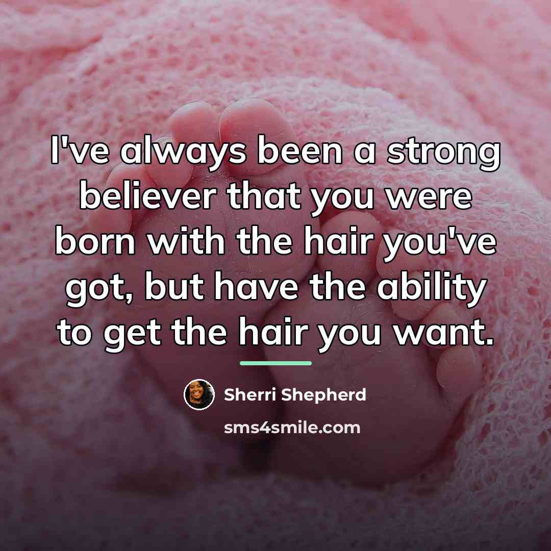 “I've always been a strong believer that you were born…” quote by Sherri Shepherd