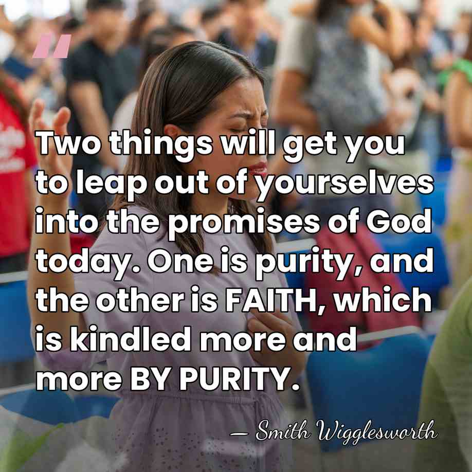 Two things will get you to leap out of yourselves into the&hellip; - Smith Wigglesworth