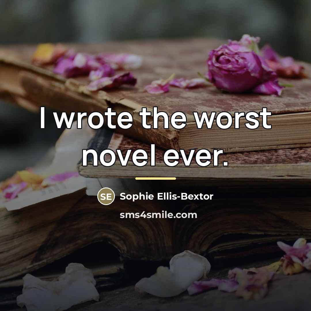 “I wrote the worst novel ever.…” quote by Sophie Ellis-Bextor