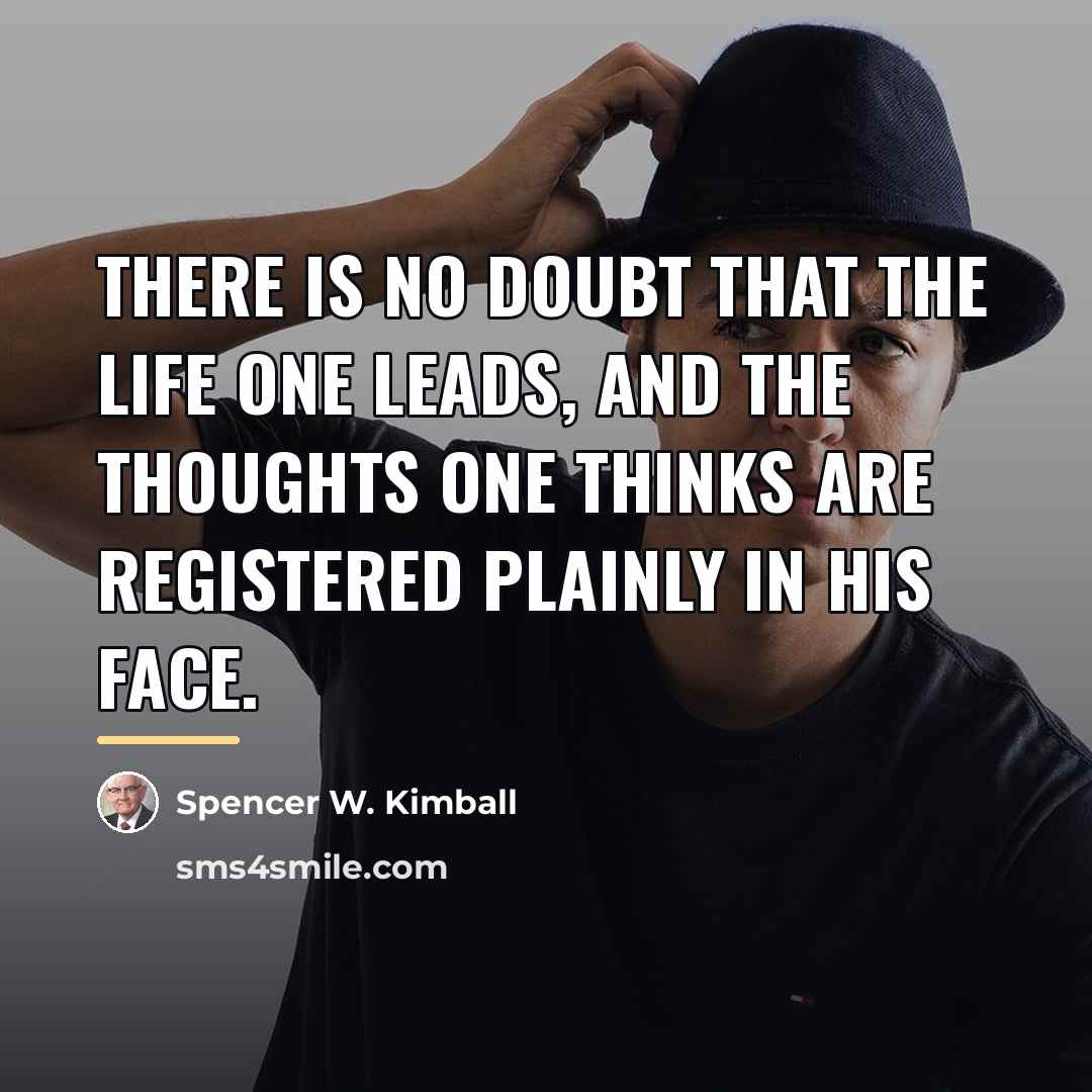 “There is no doubt that the life one leads, and…” quote by Spencer W. Kimball