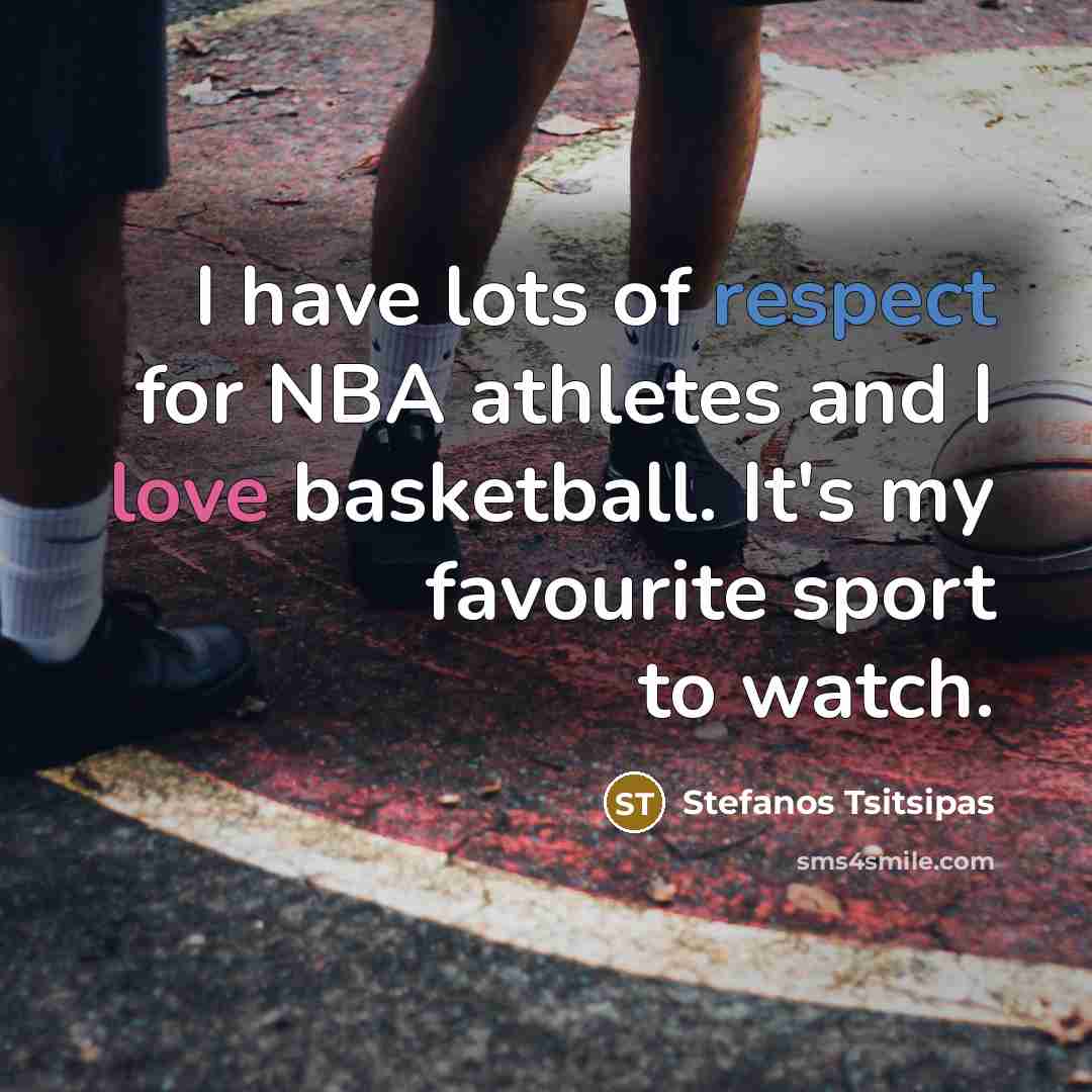 “I have lots of respect for NBA athletes and I…” quote by Stefanos Tsitsipas