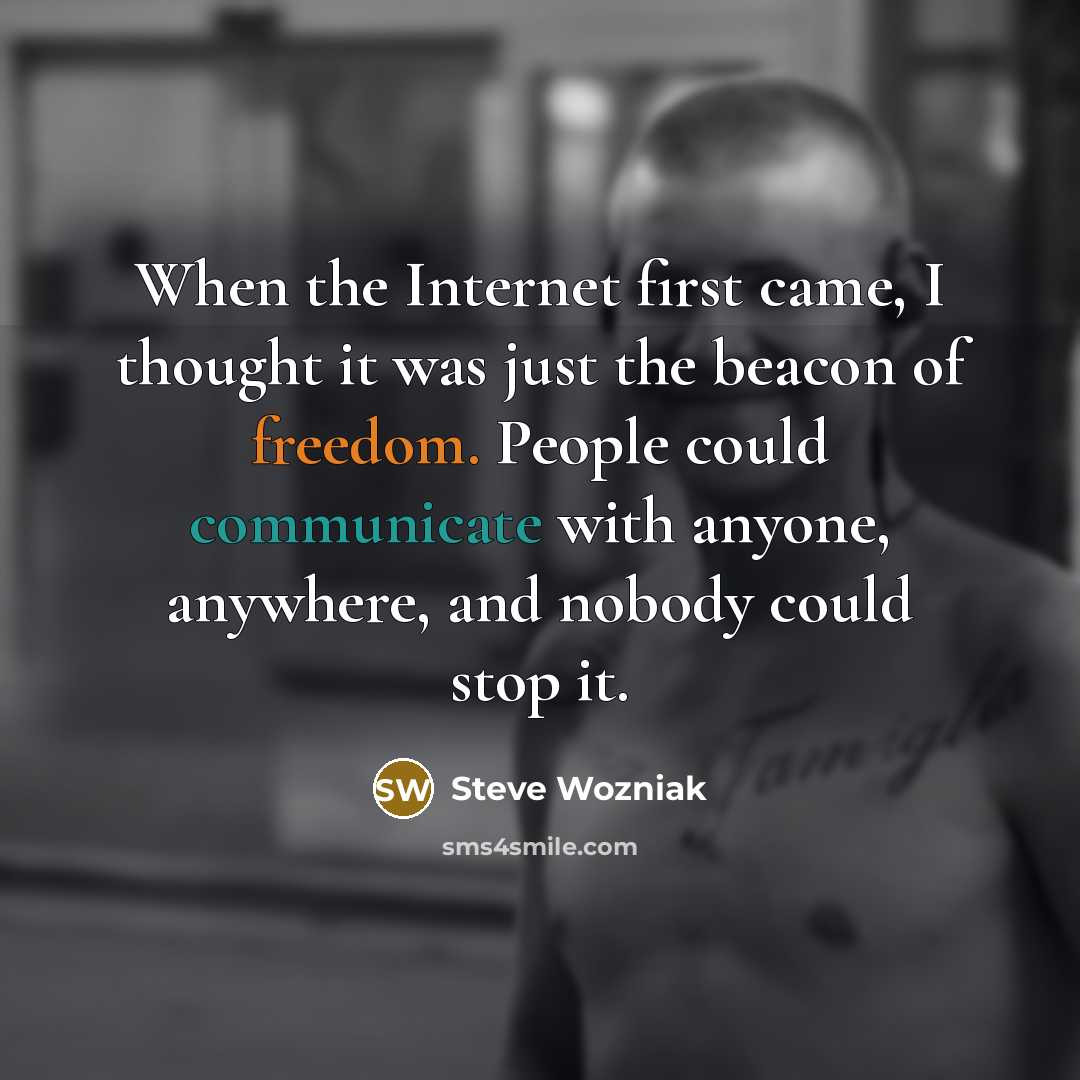 “When the Internet first came, I thought it was just…” quote by Steve Wozniak