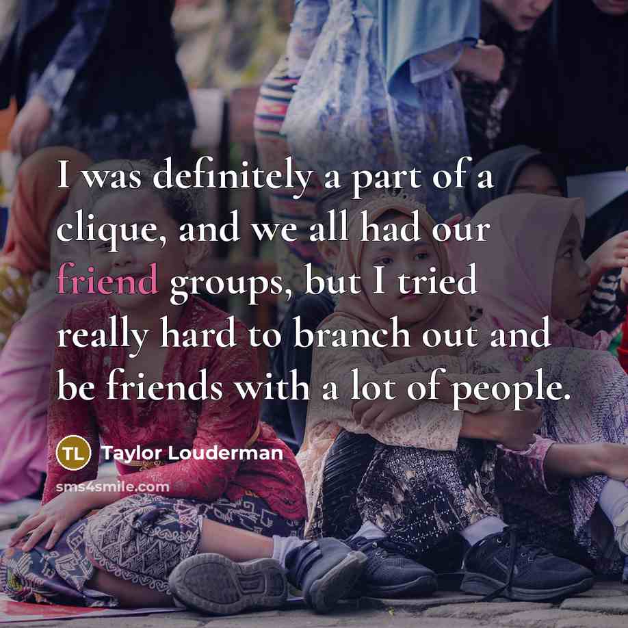 “I was definitely a part of a clique, and we…” quote by Taylor Louderman