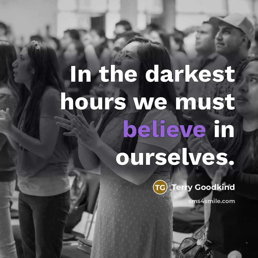 “In the darkest hours we must believe in ourselves.…” quote by Terry Goodkind