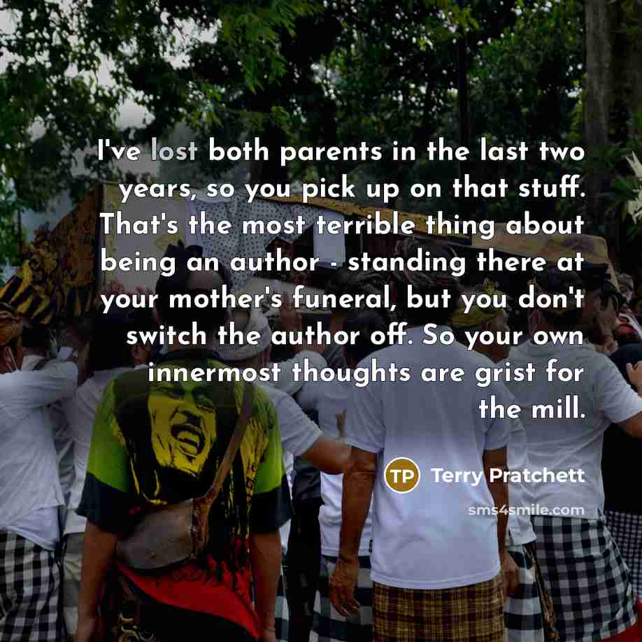 “I've lost both parents in the last two years, so…” quote by Terry Pratchett