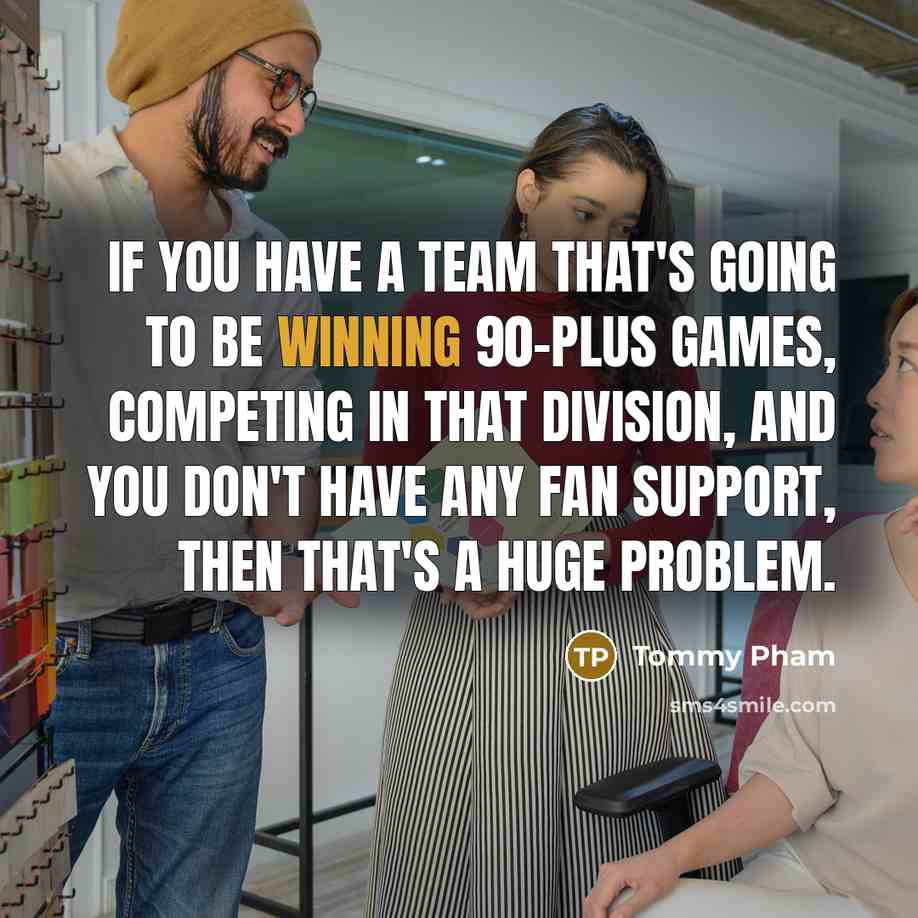 “If you have a team that's going to be winning…” quote by Tommy Pham