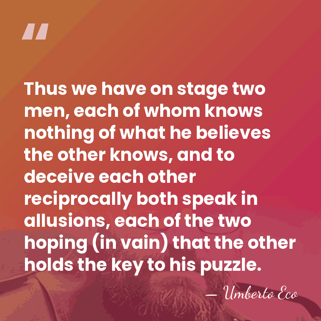 Thus we have on stage two men, each of whom knows nothing&hellip; - Umberto Eco