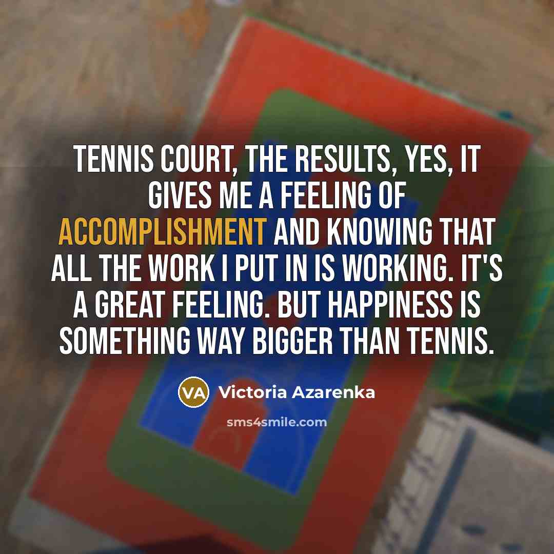 “Tennis court, the results, yes, it gives me a feeling…” quote by Victoria Azarenka