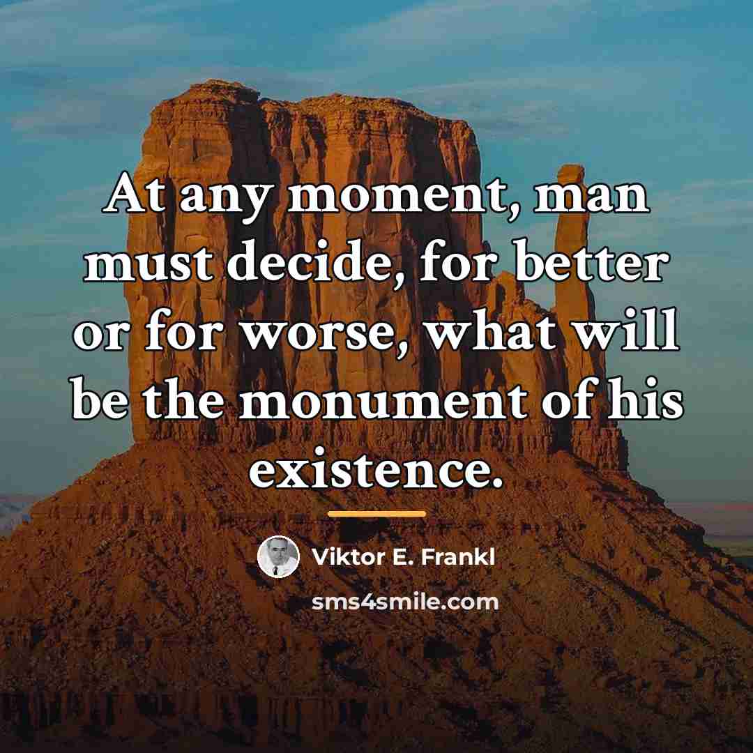 “At any moment, man must decide, for better or for…” quote by Viktor E. Frankl